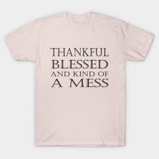 Thankful Blessed and Kind of a Mess T-Shirt